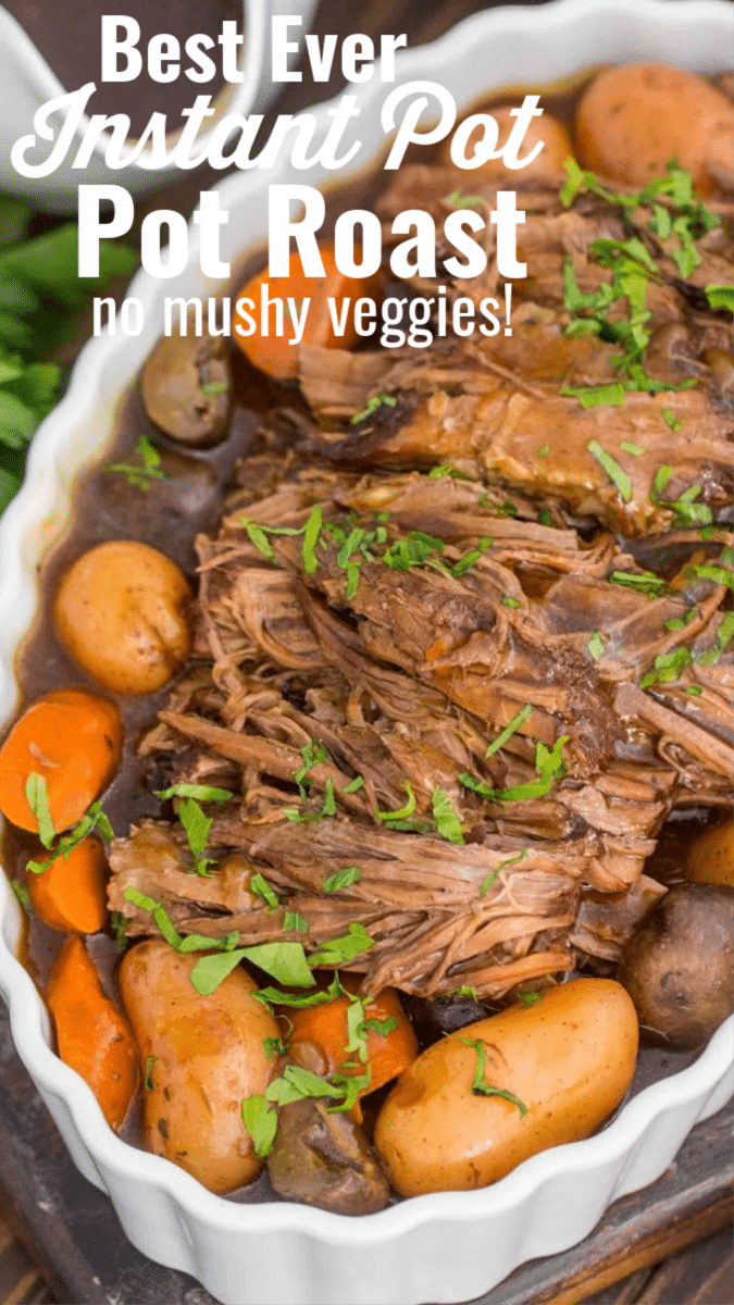 instant pot pot roast with carrots and potatoes and text over lay that reads best ever instant pot pot roast no mushy veggies